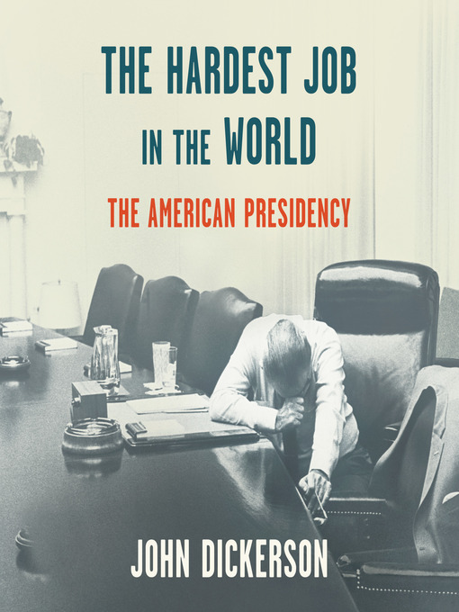 Title details for The Hardest Job in the World by John Dickerson - Available